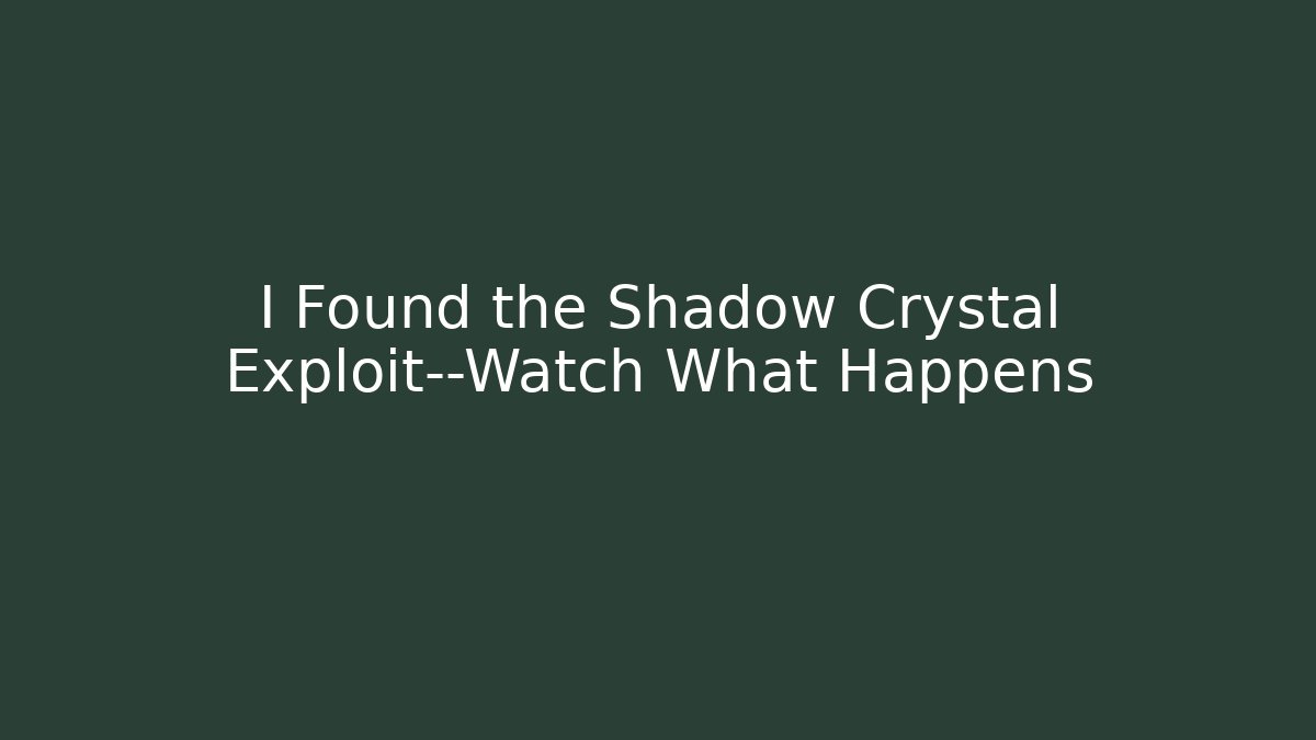 I Found the Shadow Crystal Exploit—Watch What Happens - Buddy Program