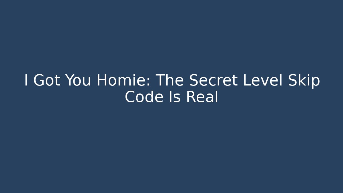 I Got You Homie: The Secret Level Skip Code Is Real - Buddy Program
