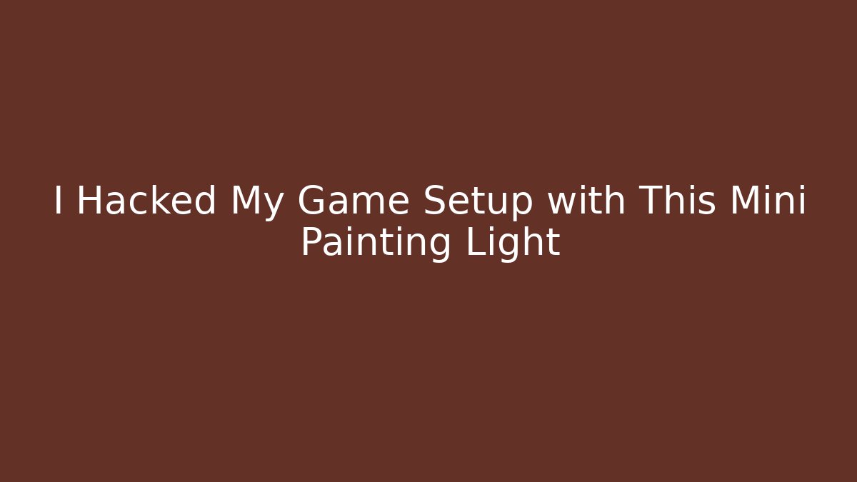 I Hacked My Game Setup with This Mini Painting Light - Buddy Program