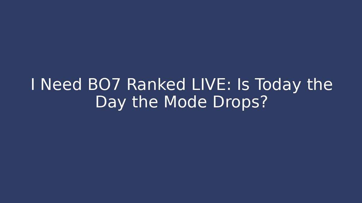 I Need BO7 Ranked LIVE: Is Today the Day the Mode Drops? - Buddy Program