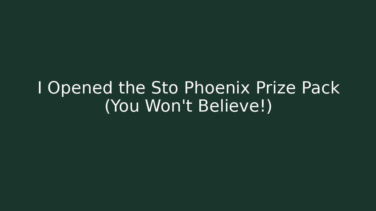 I Opened the Sto Phoenix Prize Pack (You Won't Believe!)
