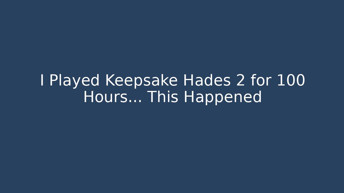 I Played Keepsake Hades 2 for 100 Hours… This Happened