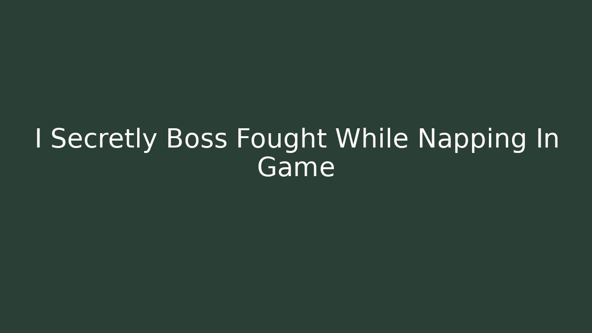 I Secretly Boss Fought While Napping In Game - Buddy Program