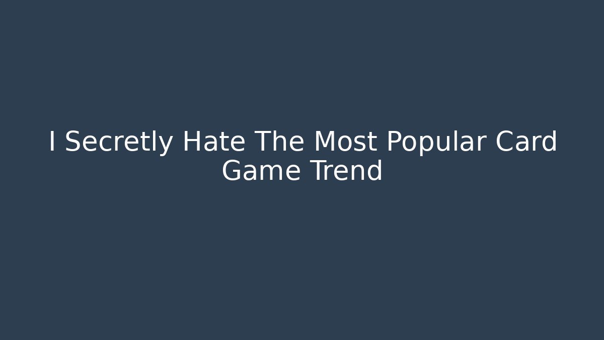 I Secretly Hate The Most Popular Card Game Trend - Buddy Program