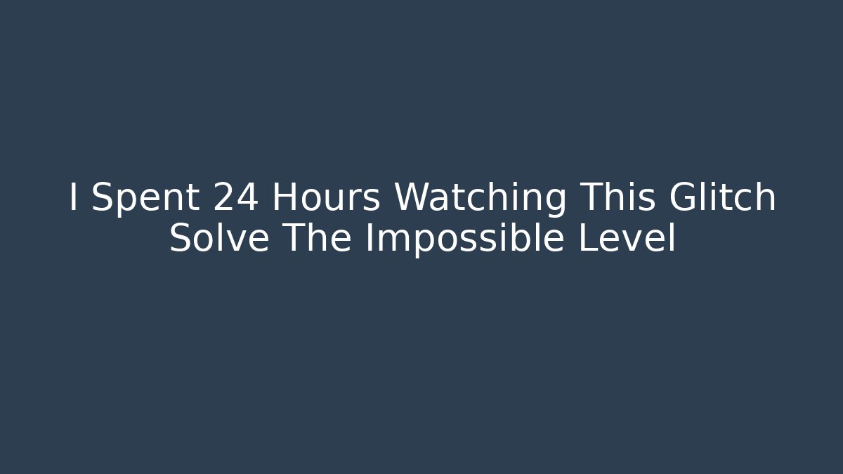 I Spent 24 Hours Watching This Glitch Solve The Impossible Level
