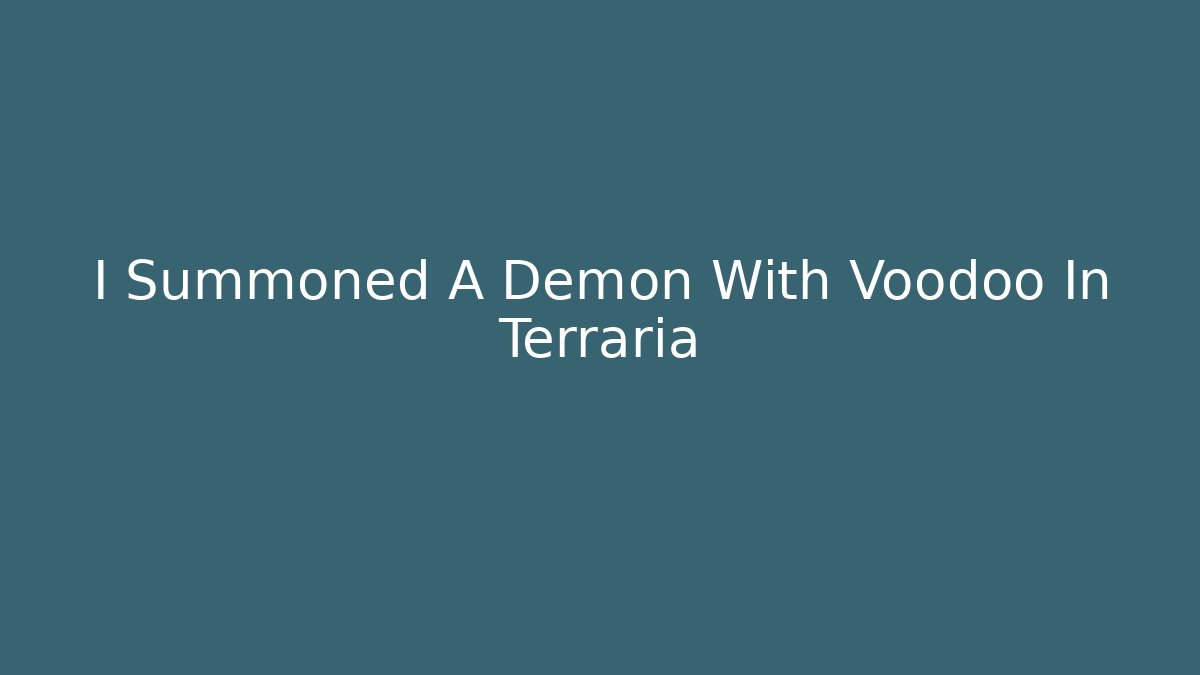 I Summoned A Demon With Voodoo In Terraria