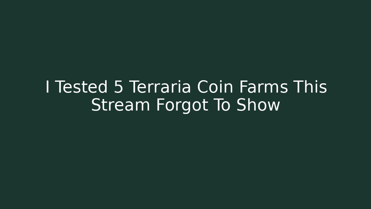 I Tested 5 Terraria Coin Farms This Stream Forgot To Show