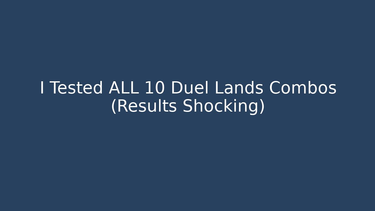 I Tested ALL 10 Duel Lands Combos (Results Shocking)