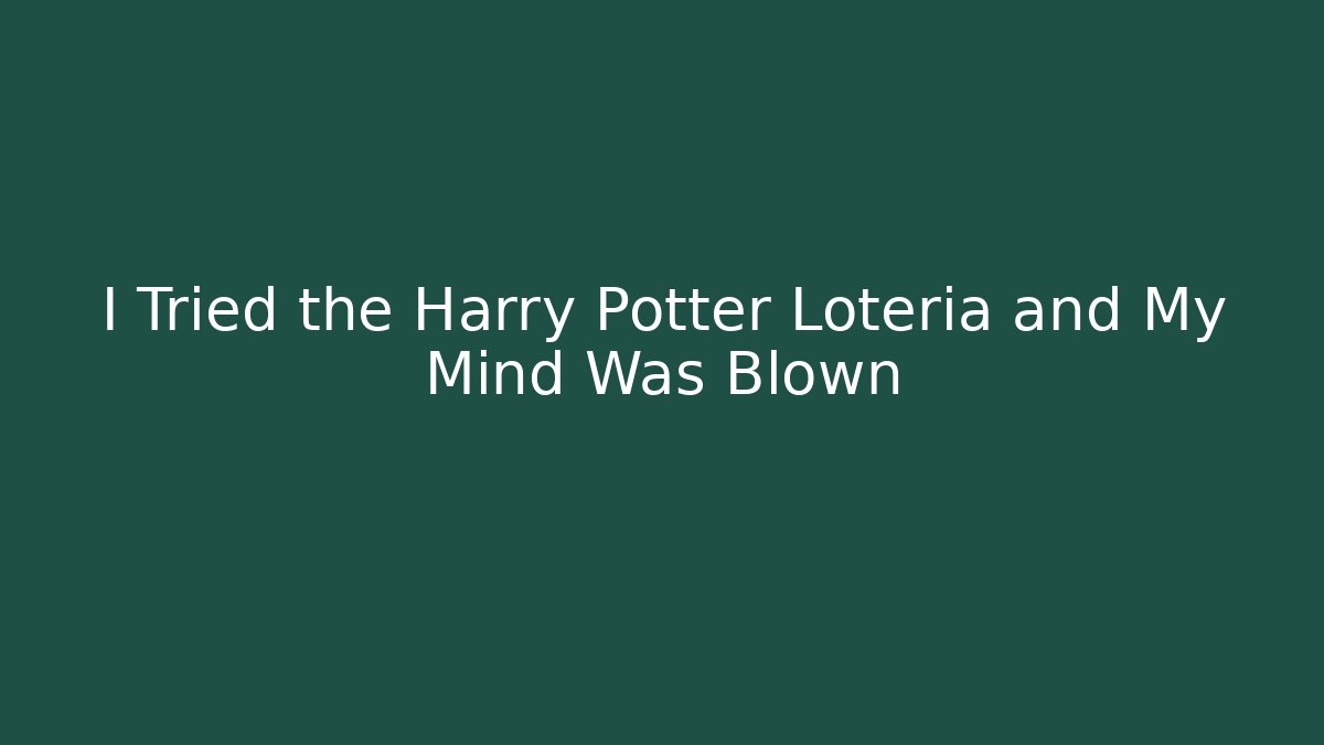 I Tried the Harry Potter Lotería and My Mind Was Blown
