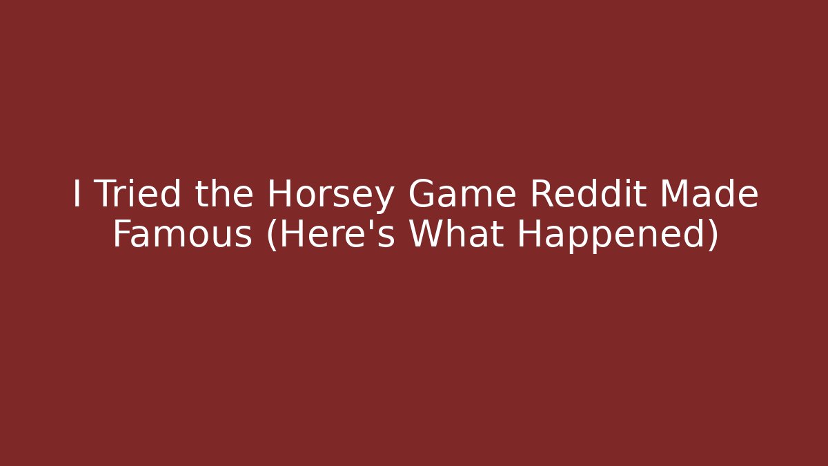 I Tried the Horsey Game Reddit Made Famous (Here's What Happened)