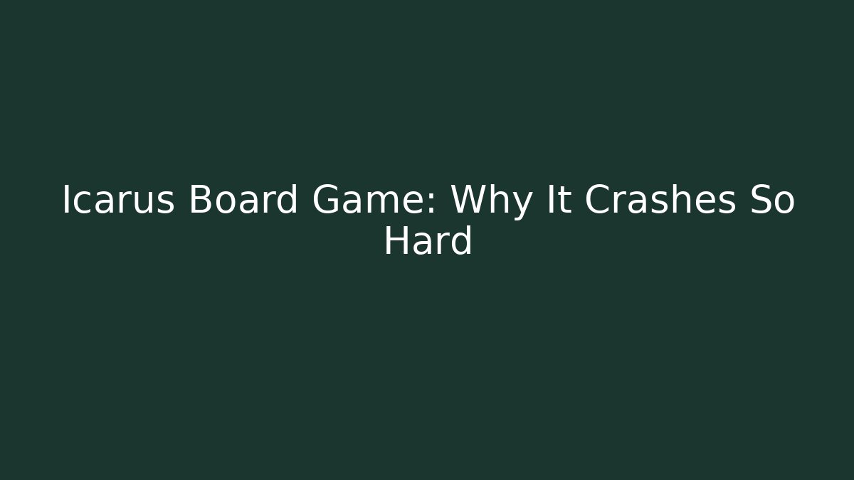 Icarus Board Game: Why It Crashes So Hard - Buddy Program