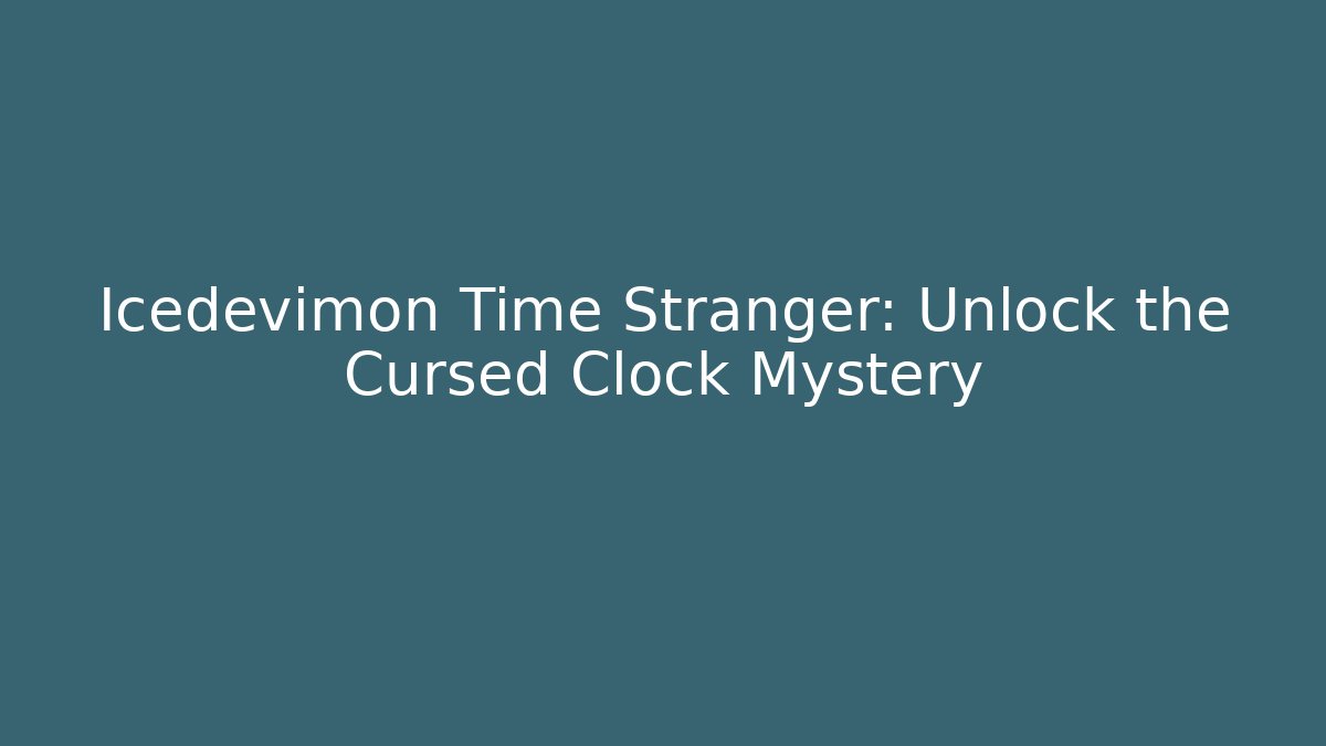 Icedevimon Time Stranger: Unlock the Cursed Clock Mystery