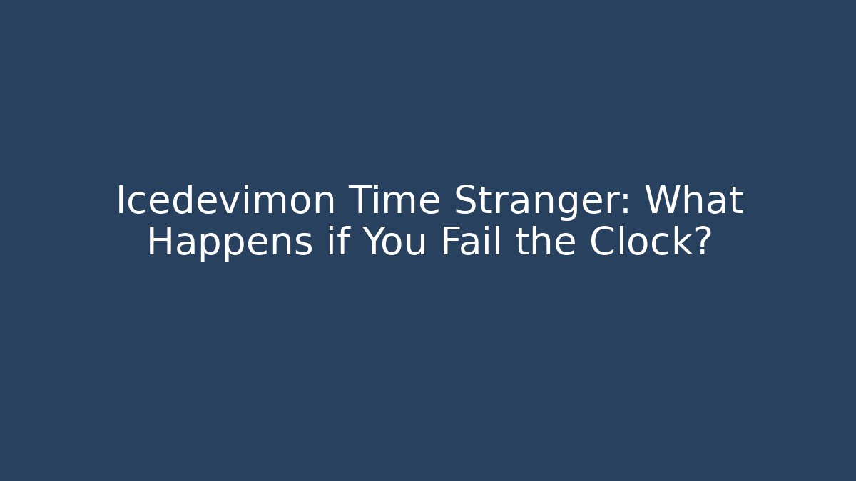 Icedevimon Time Stranger: What Happens if You Fail the Clock?