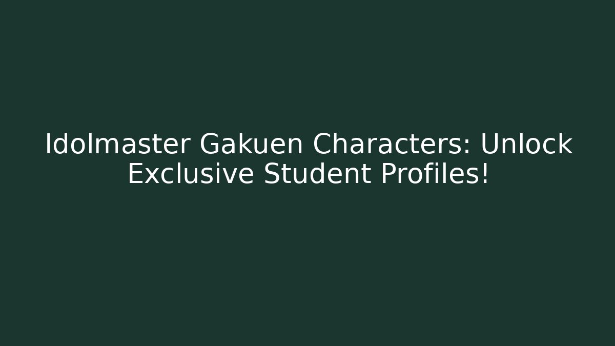 Idolmaster Gakuen Characters: Unlock Exclusive Student Profiles! - Buddy Program
