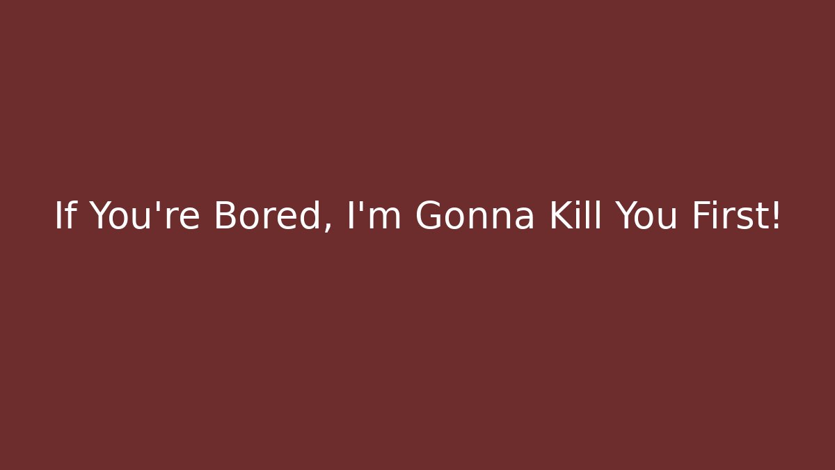 If You're Bored, I'm Gonna Kill You First! - Buddy Program