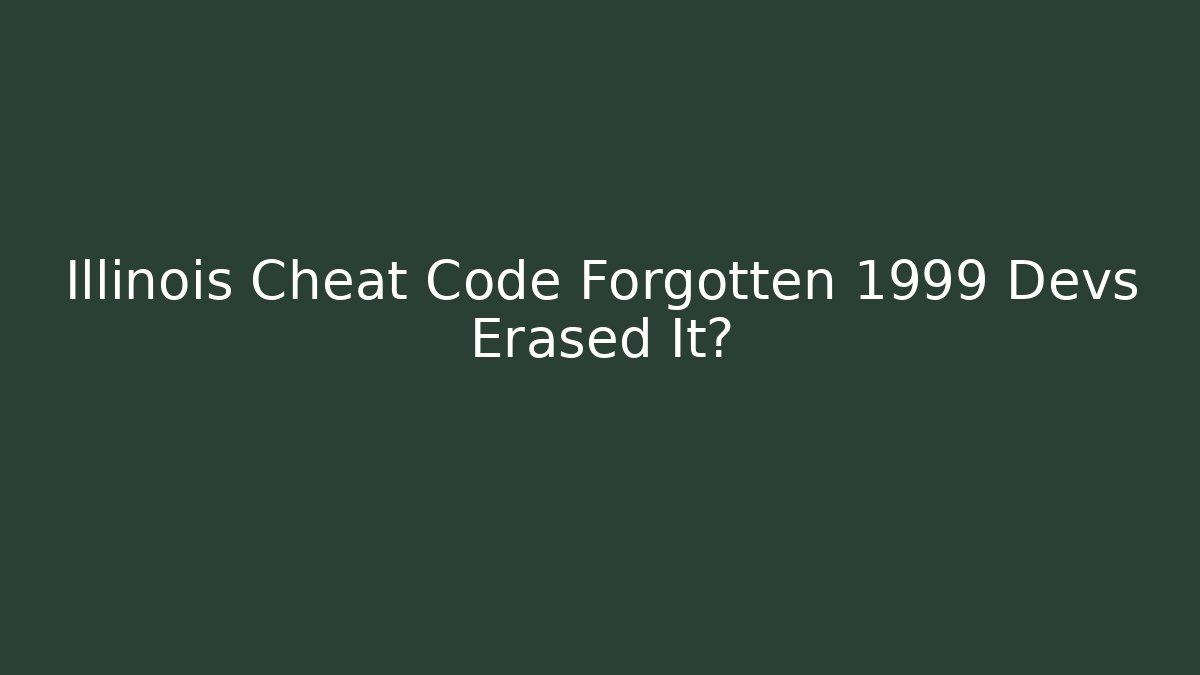 Illinois Cheat Code Forgotten 1999 Devs Erased It?