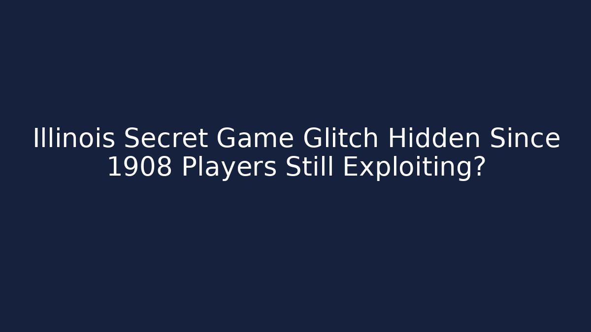 Illinois Secret Game Glitch Hidden Since 1908 Players Still Exploiting?
