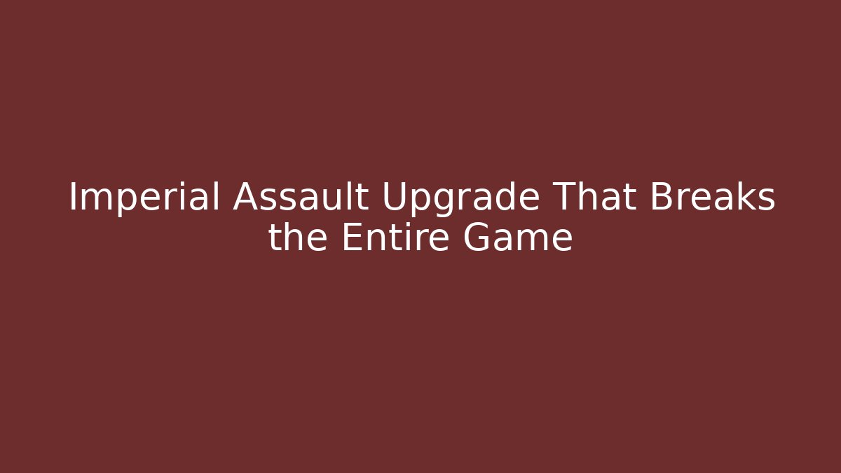 Imperial Assault Upgrade That Breaks the Entire Game - Buddy Program