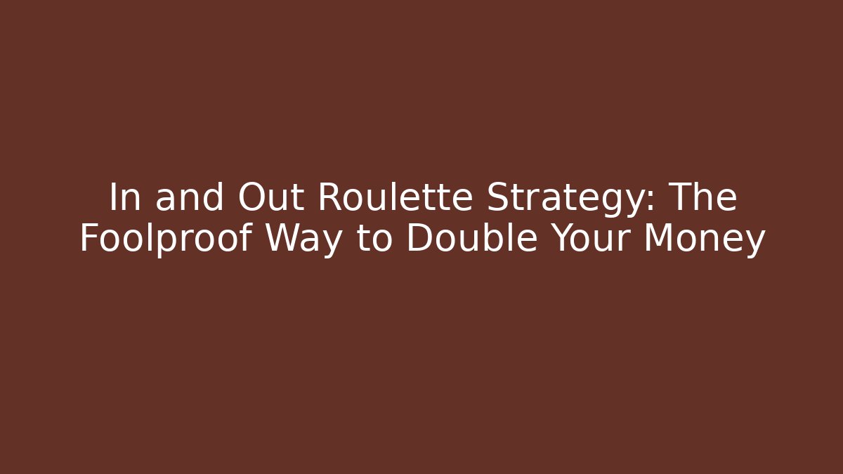In and Out Roulette Strategy: The Foolproof Way to Double Your Money