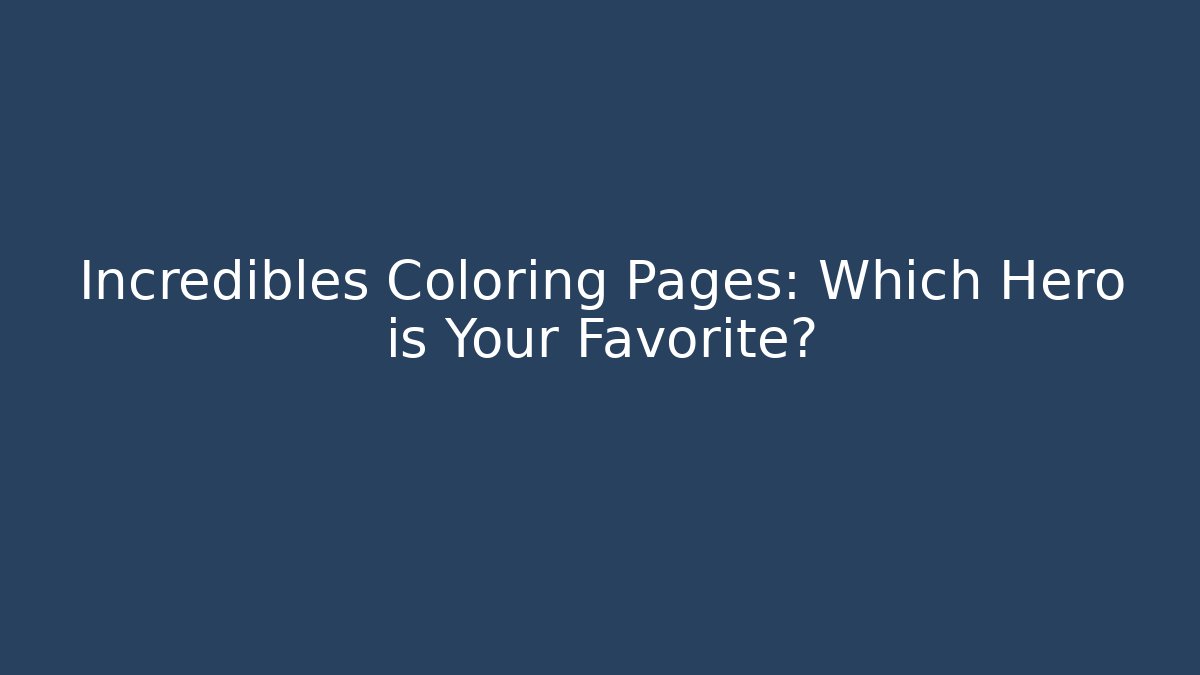 Incredibles Coloring Pages: Which Hero is Your Favorite?