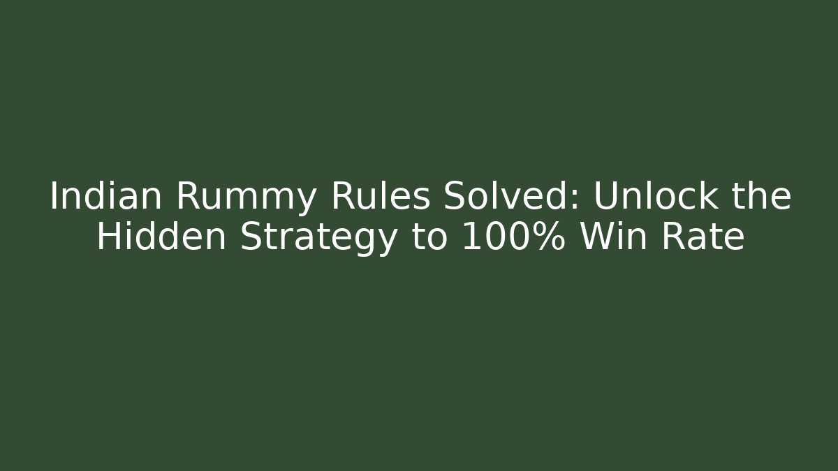 Indian Rummy Rules Solved: Unlock the Hidden Strategy to 100% Win Rate