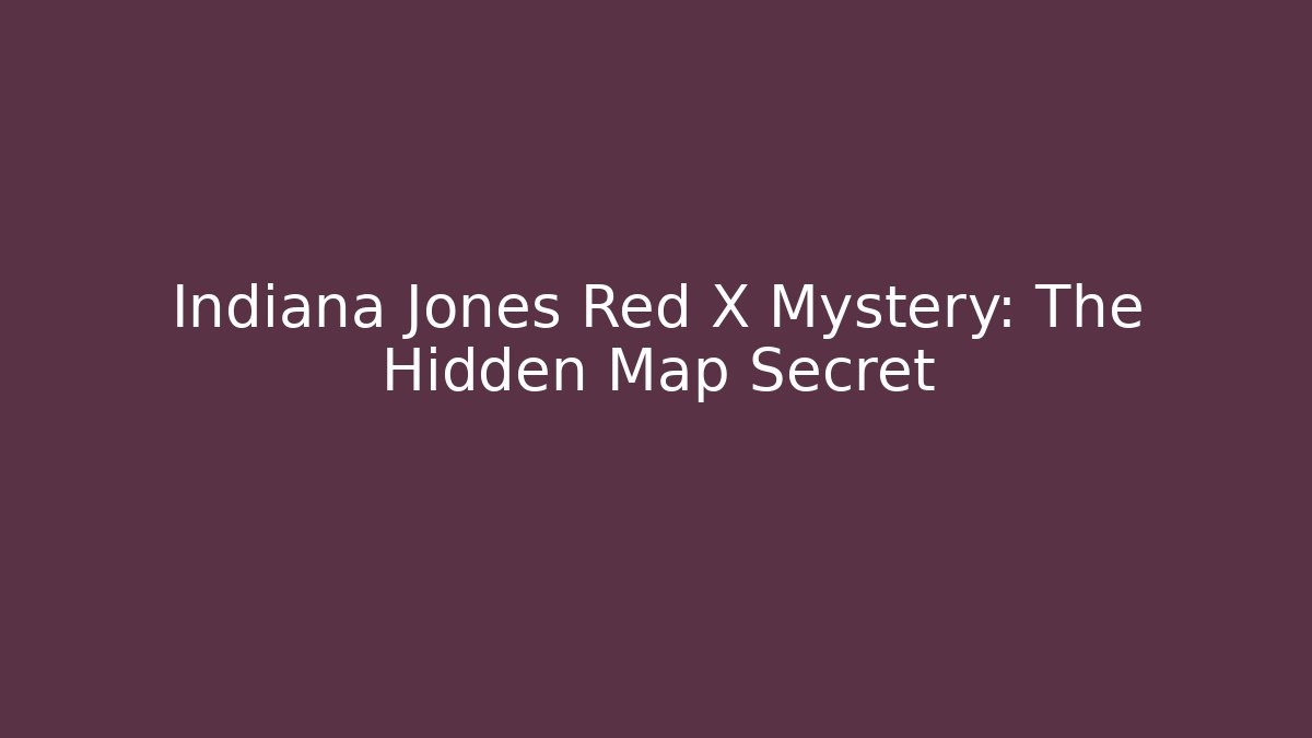 Indiana Jones Red X Mystery: The Hidden Map Secret