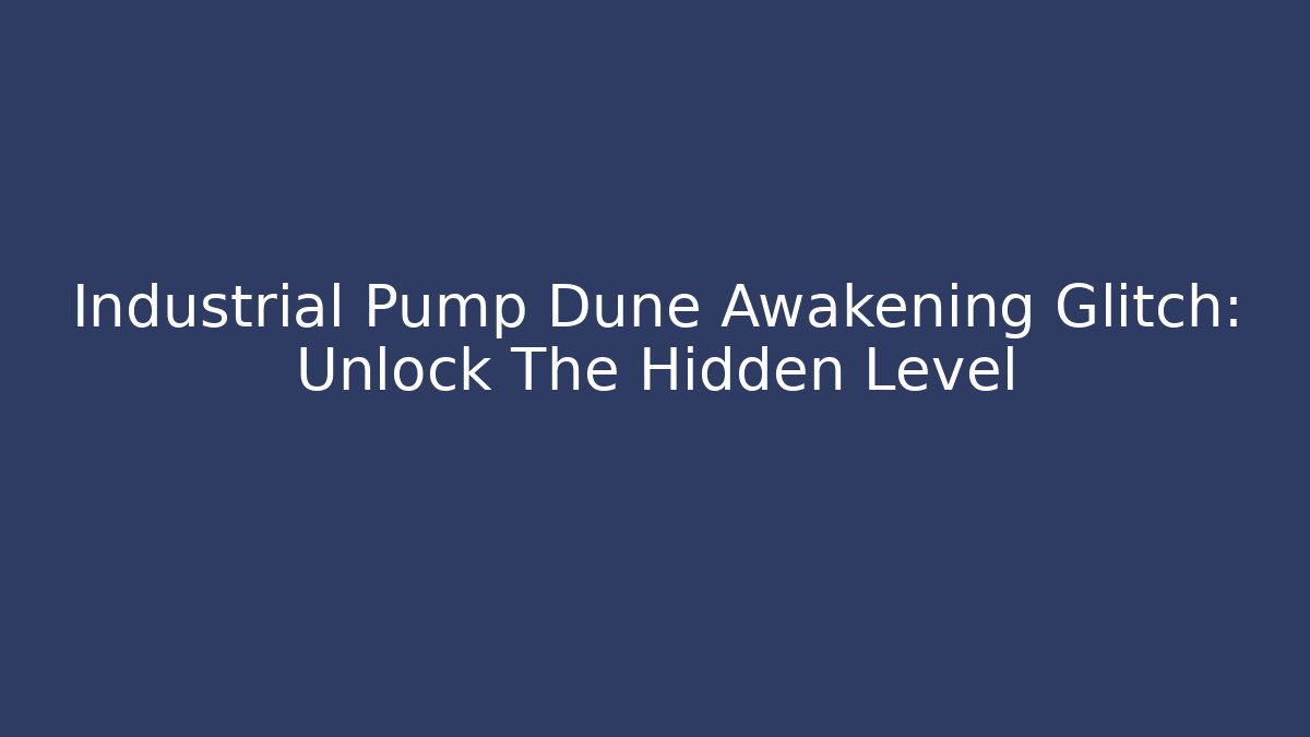 Industrial Pump Dune Awakening Glitch: Unlock The Hidden Level - Buddy Program
