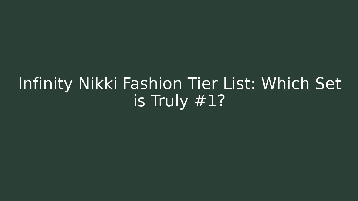 Infinity Nikki Fashion Tier List: Which Set is Truly #1?