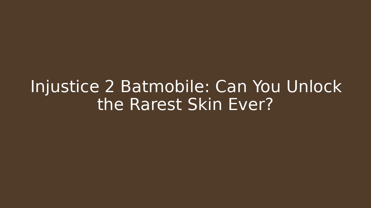 Injustice 2 Batmobile: Can You Unlock the Rarest Skin Ever?