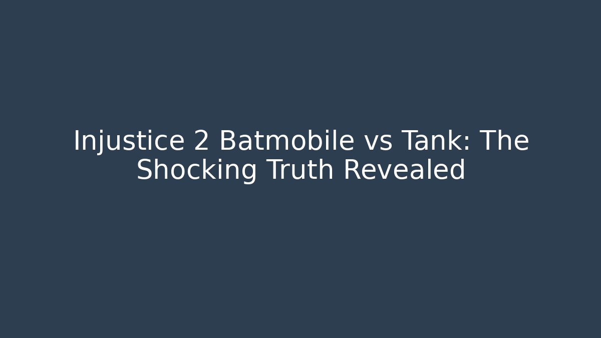 Injustice 2 Batmobile vs Tank: The Shocking Truth Revealed