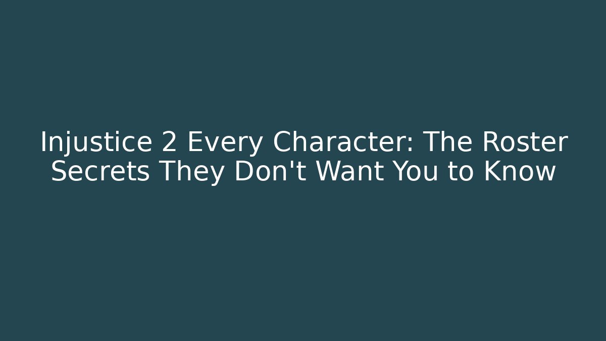 Injustice 2 Every Character: The Roster Secrets They Don't Want You to Know