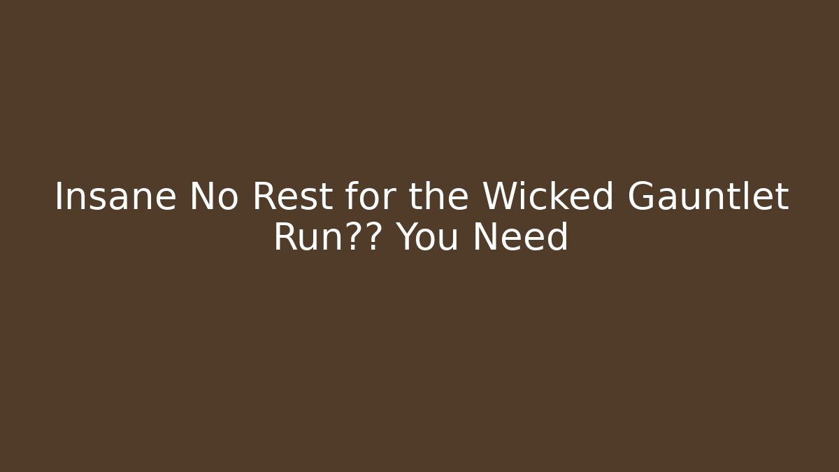 Insane No Rest for the Wicked Gauntlet Run攻略 You Need - Buddy Program