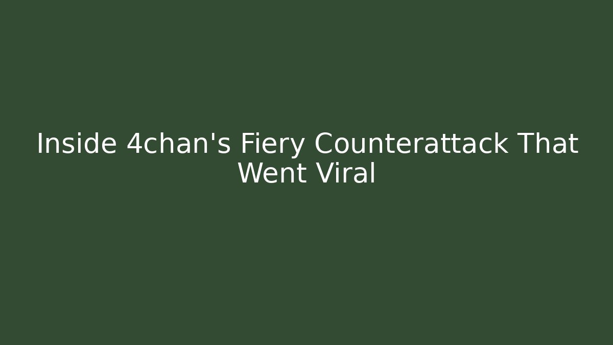 Inside 4chan's Fiery Counterattack That Went Viral