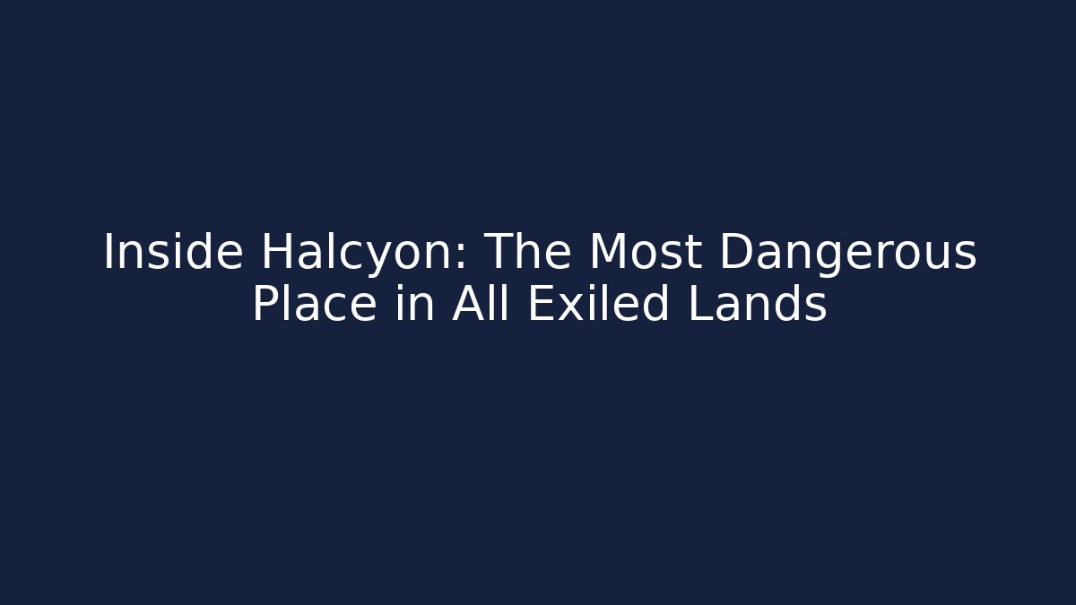 Inside Halcyon: The Most Dangerous Place in All Exiled Lands