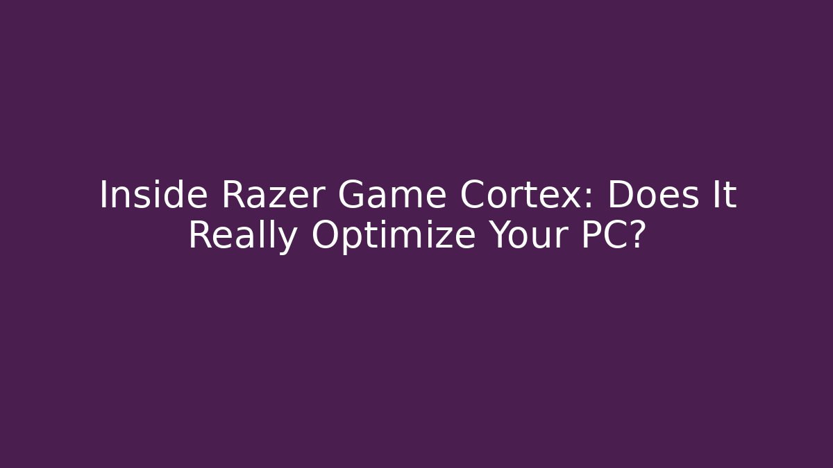 Inside Razer Game Cortex: Does It Really Optimize Your PC?
