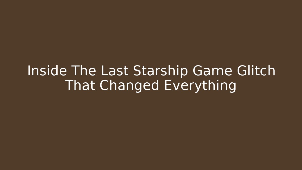 Inside The Last Starship Game Glitch That Changed Everything