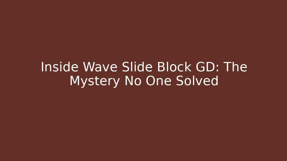 Inside Wave Slide Block GD: The Mystery No One Solved