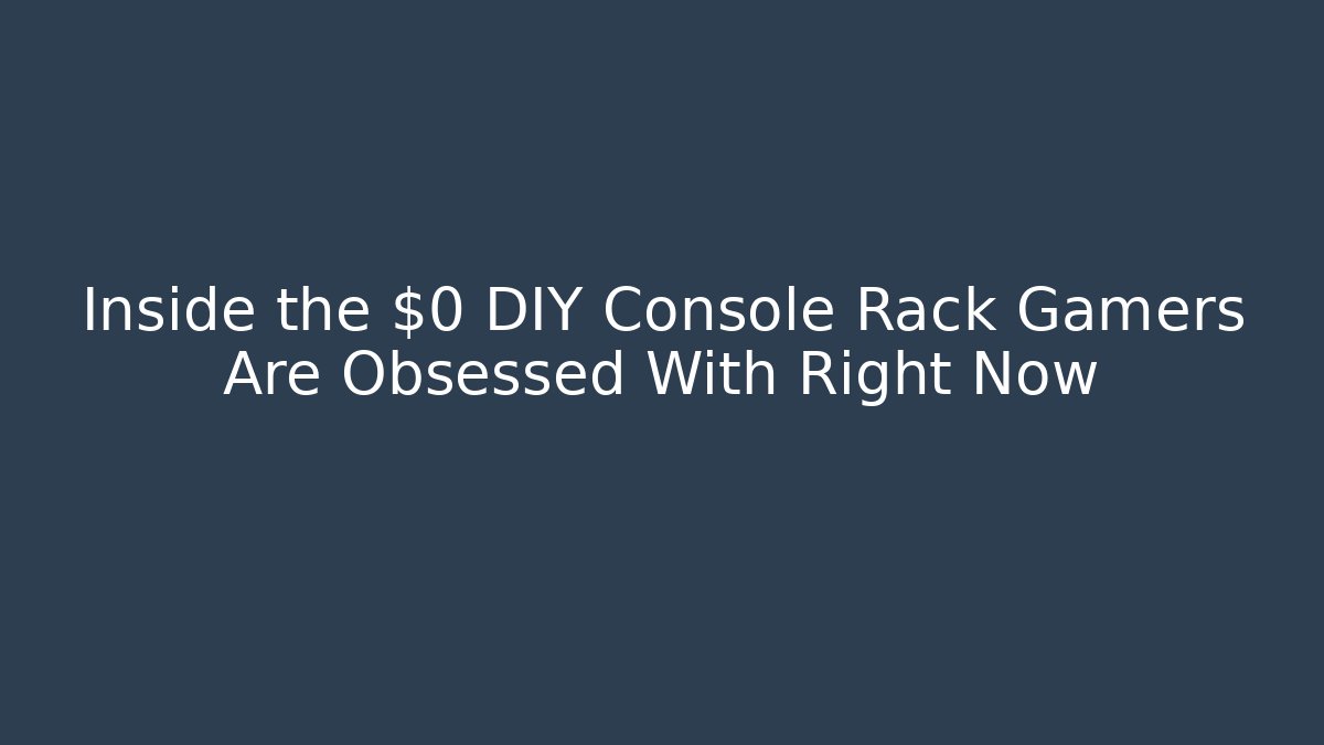 Inside the $0 DIY Console Rack Gamers Are Obsessed With Right Now