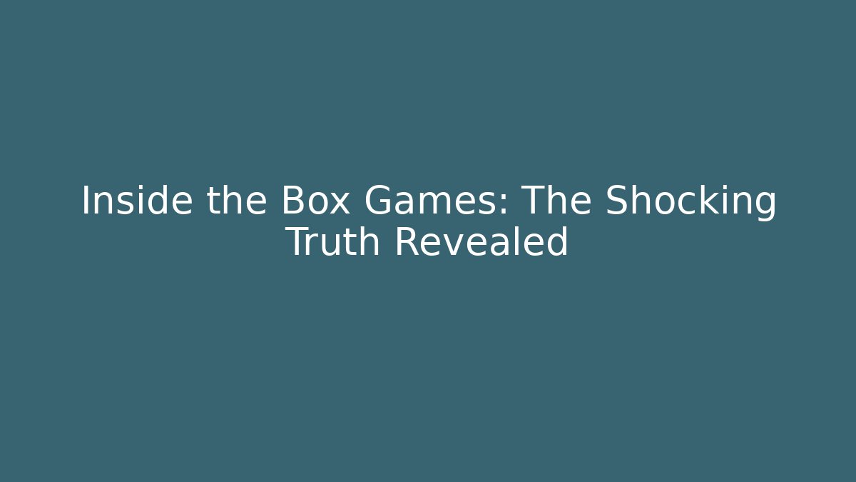 Inside the Box Games: The Shocking Truth Revealed