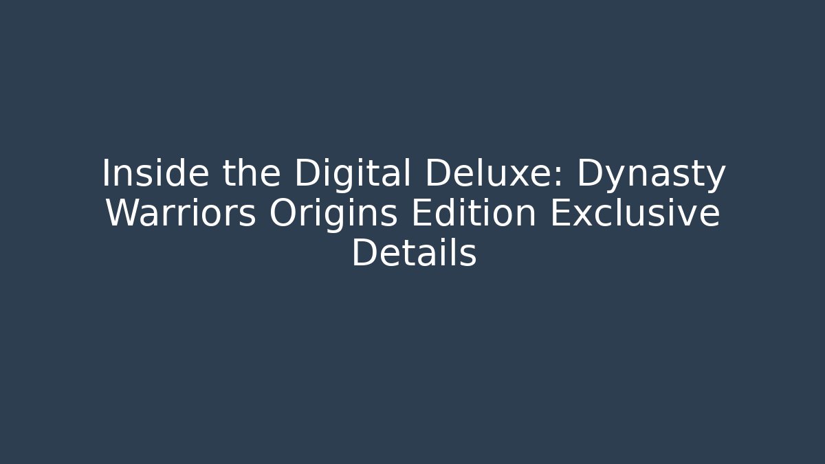 Inside the Digital Deluxe: Dynasty Warriors Origins Edition Exclusive Details - Buddy Program