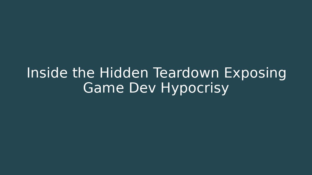 Inside the Hidden Teardown Exposing Game Dev Hypocrisy - Buddy Program