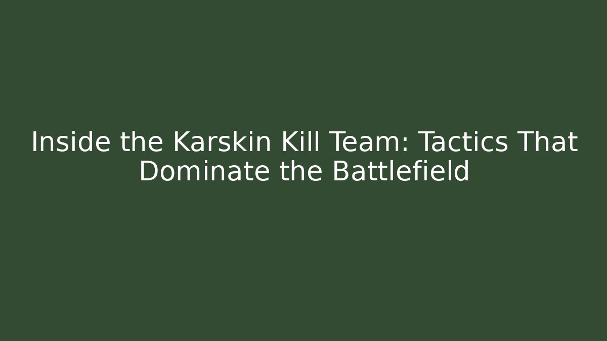 Inside the Karskin Kill Team: Tactics That Dominate the Battlefield - Buddy Program