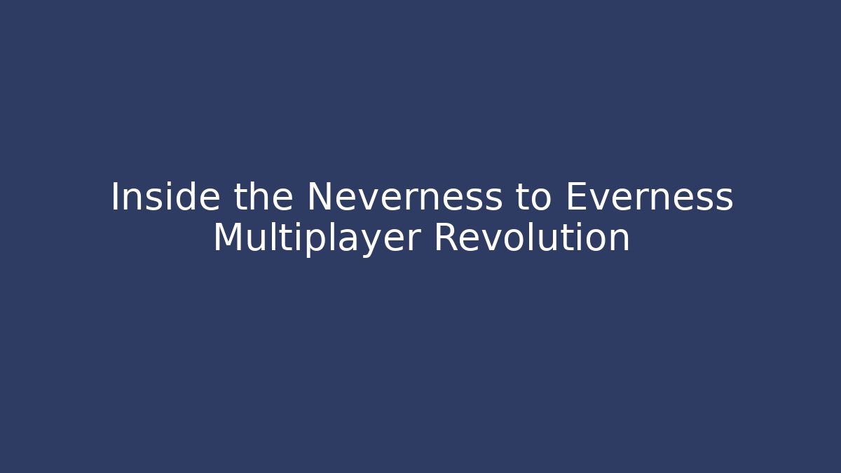 Inside the Neverness to Everness Multiplayer Revolution