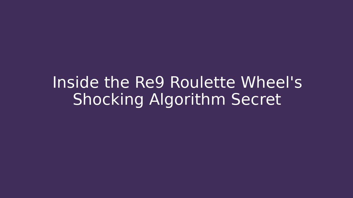 Inside the Re9 Roulette Wheel's Shocking Algorithm Secret