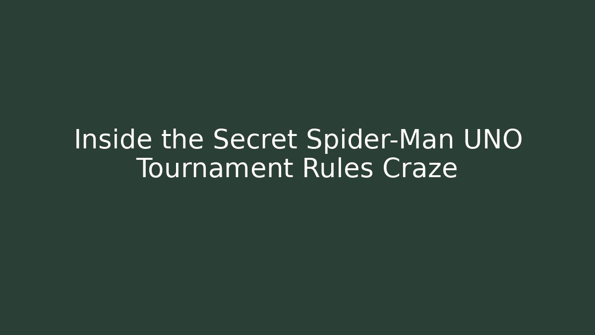 Inside the Secret Spider-Man UNO Tournament Rules Craze