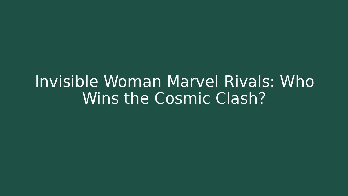 Invisible Woman Marvel Rivals: Who Wins the Cosmic Clash?