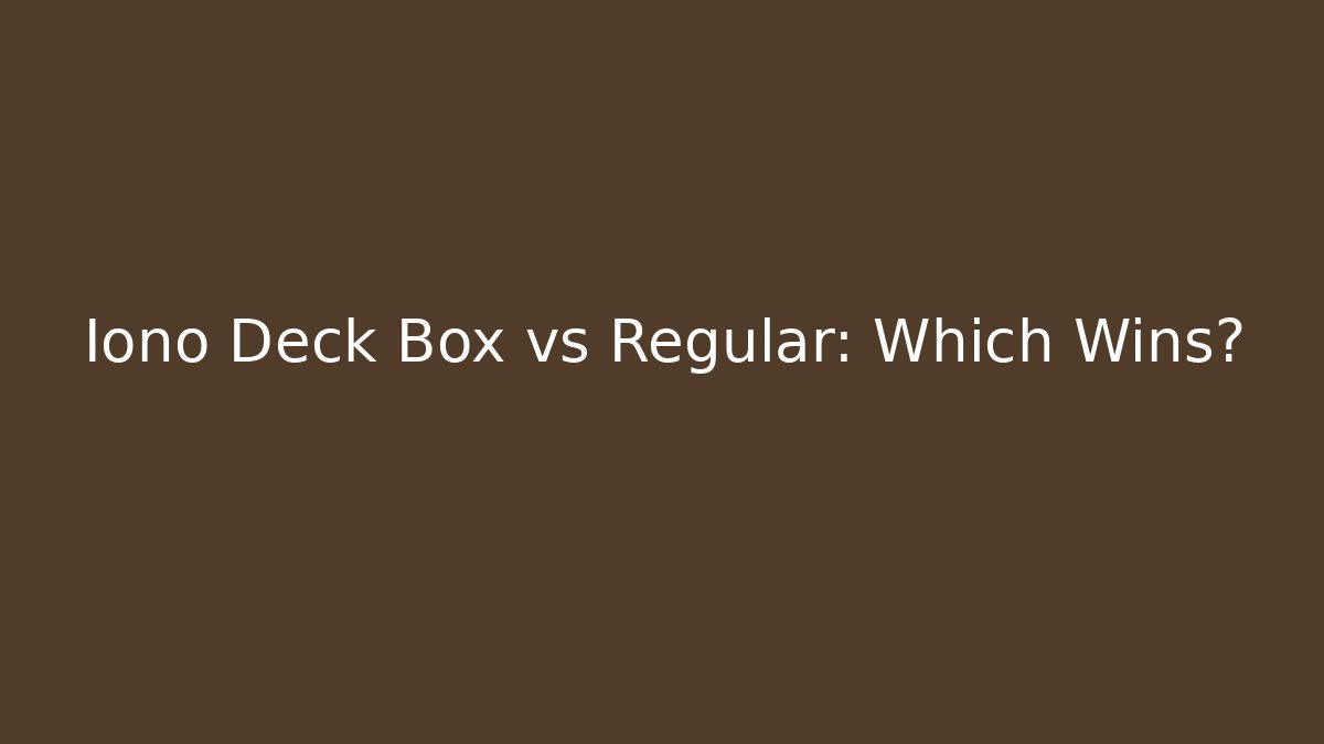 Iono Deck Box vs Regular: Which Wins?