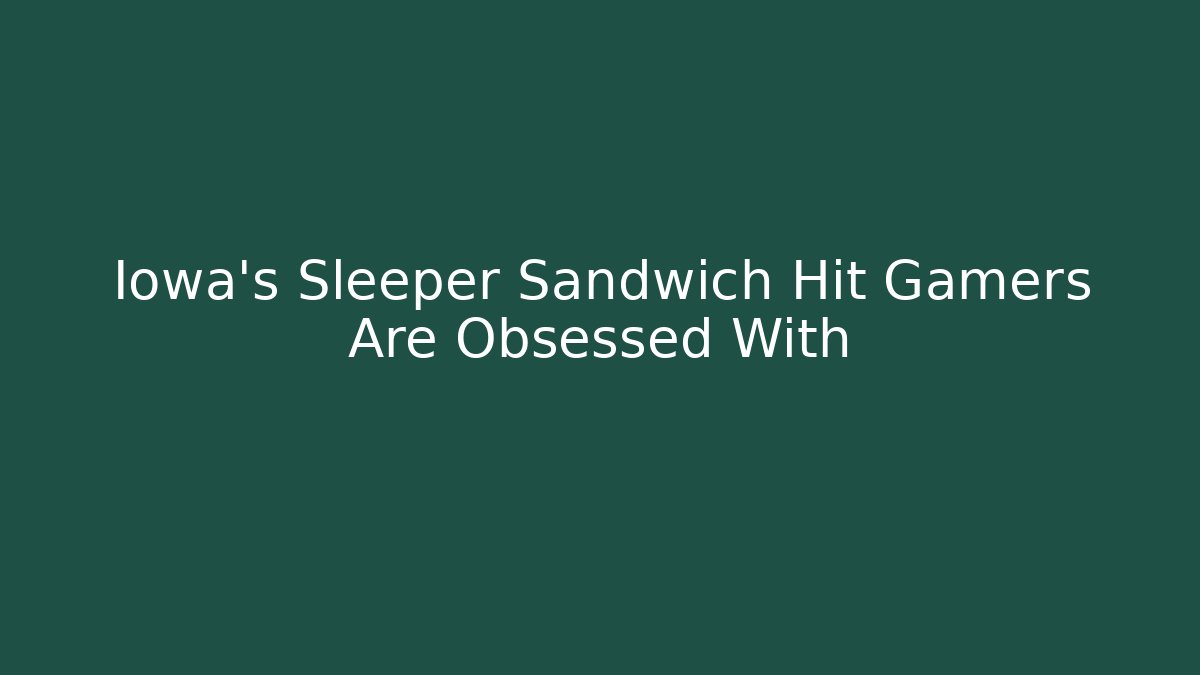 Iowa's Sleeper Sandwich Hit Gamers Are Obsessed With