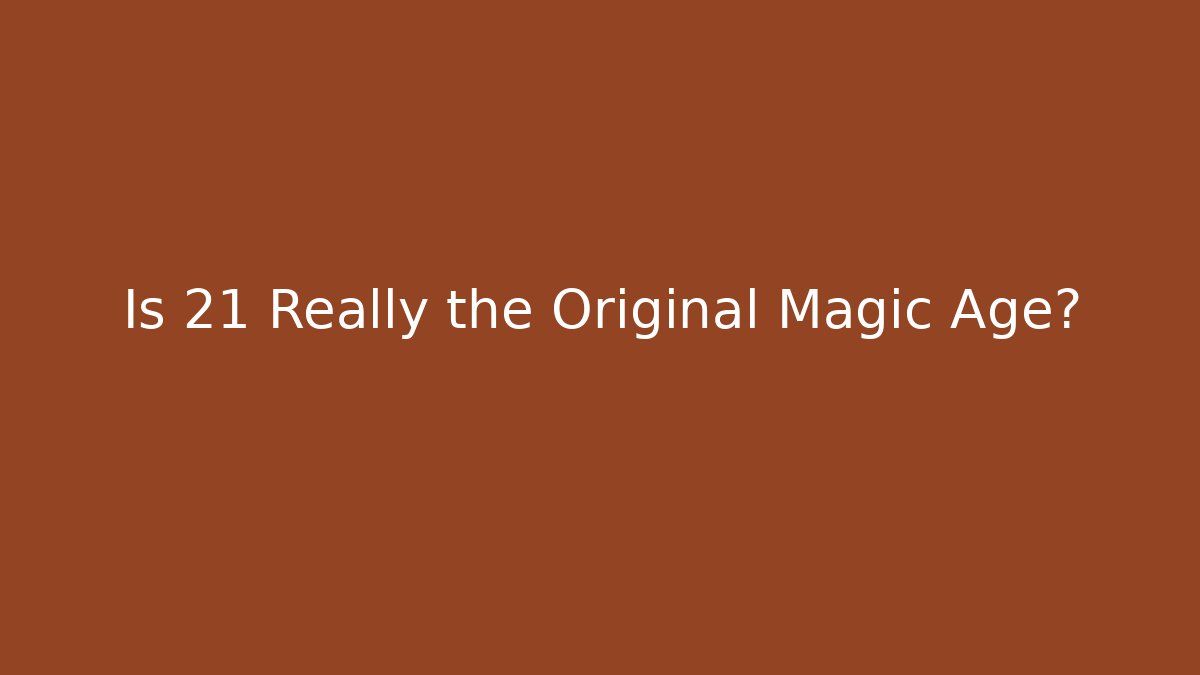 Is 21 Really the Original Magic Age? - Buddy Program
