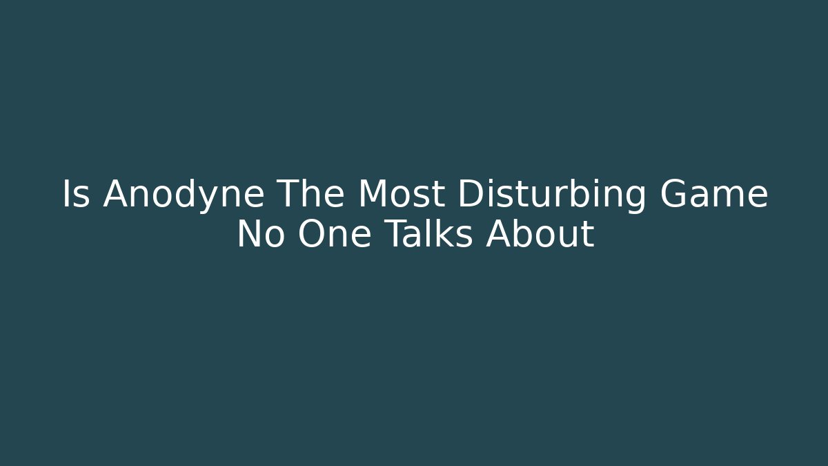 Is Anodyne The Most Disturbing Game No One Talks About